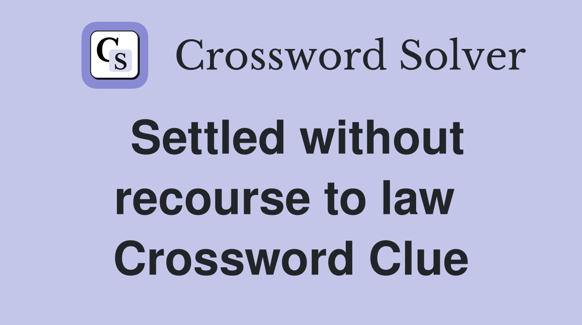 Settled without recourse to law  Crossword Clue