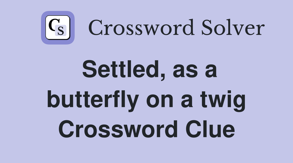 Settled, as a butterfly on a twig Crossword Clue