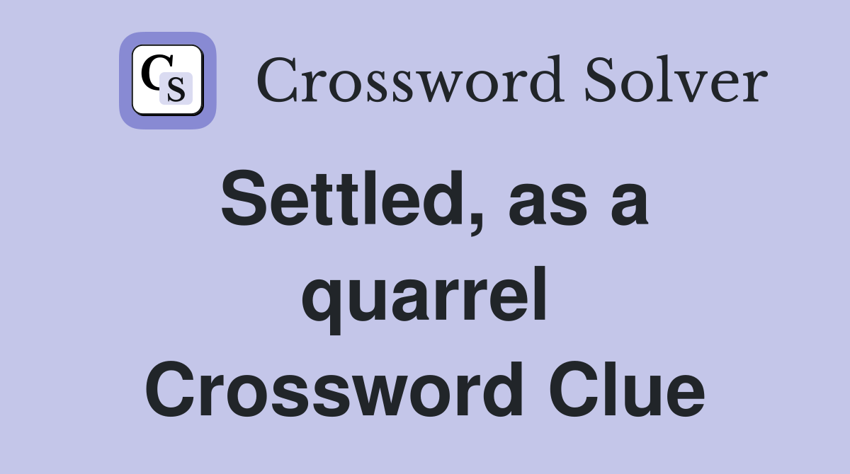 Settled, as a quarrel Crossword Clue