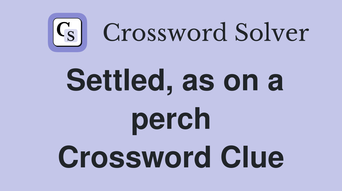 Settled, as on a perch Crossword Clue