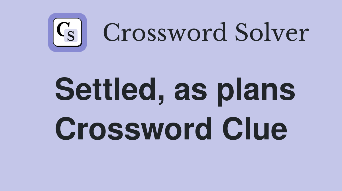 Settled, as plans Crossword Clue