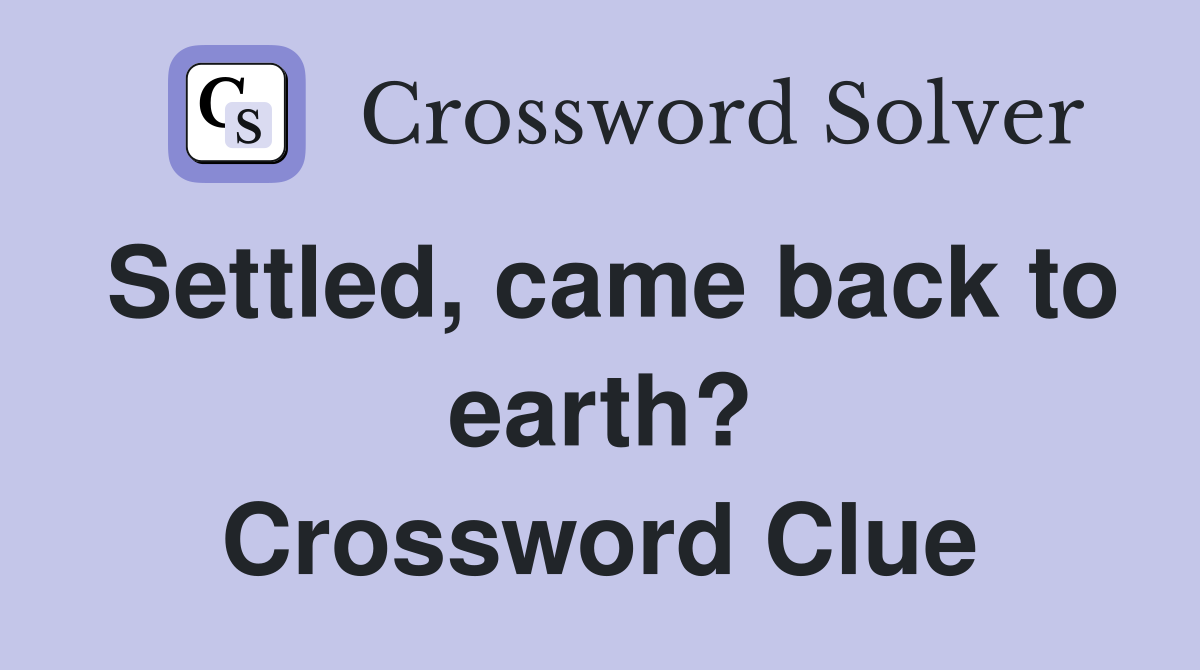 Settled, came back to earth? Crossword Clue