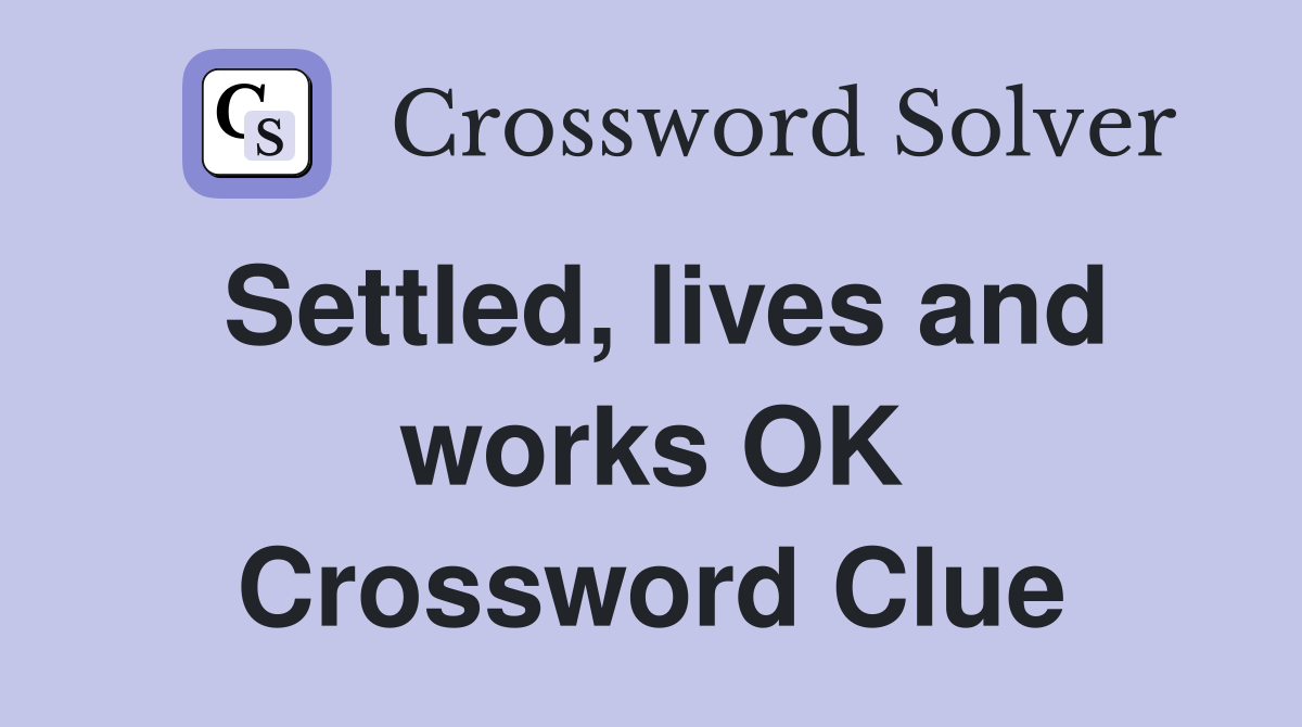 Settled, lives and works OK Crossword Clue