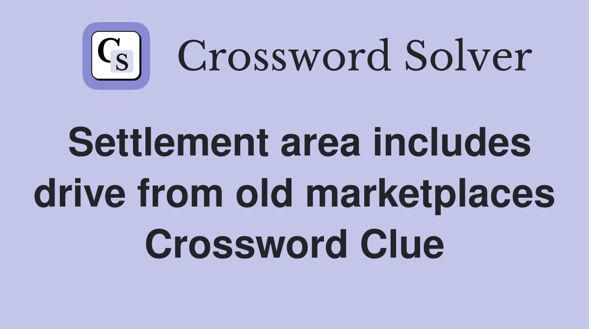 Settlement area includes drive from old marketplaces Crossword Clue