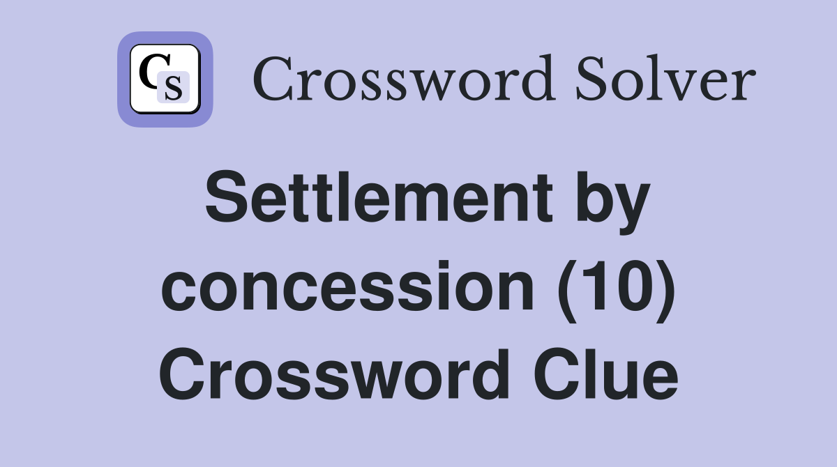 Settlement by concession (10) Crossword Clue