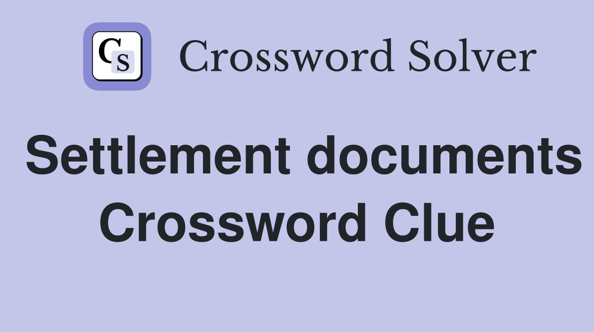 Settlement documents Crossword Clue
