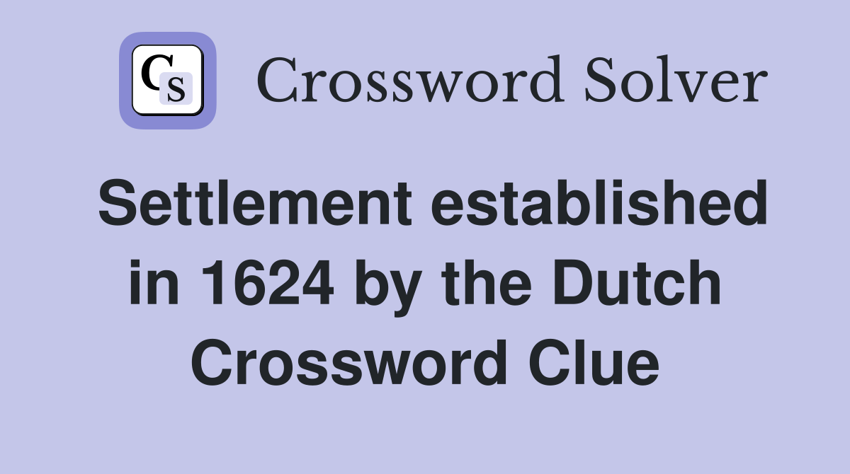 Settlement established in 1624 by the Dutch Crossword Clue