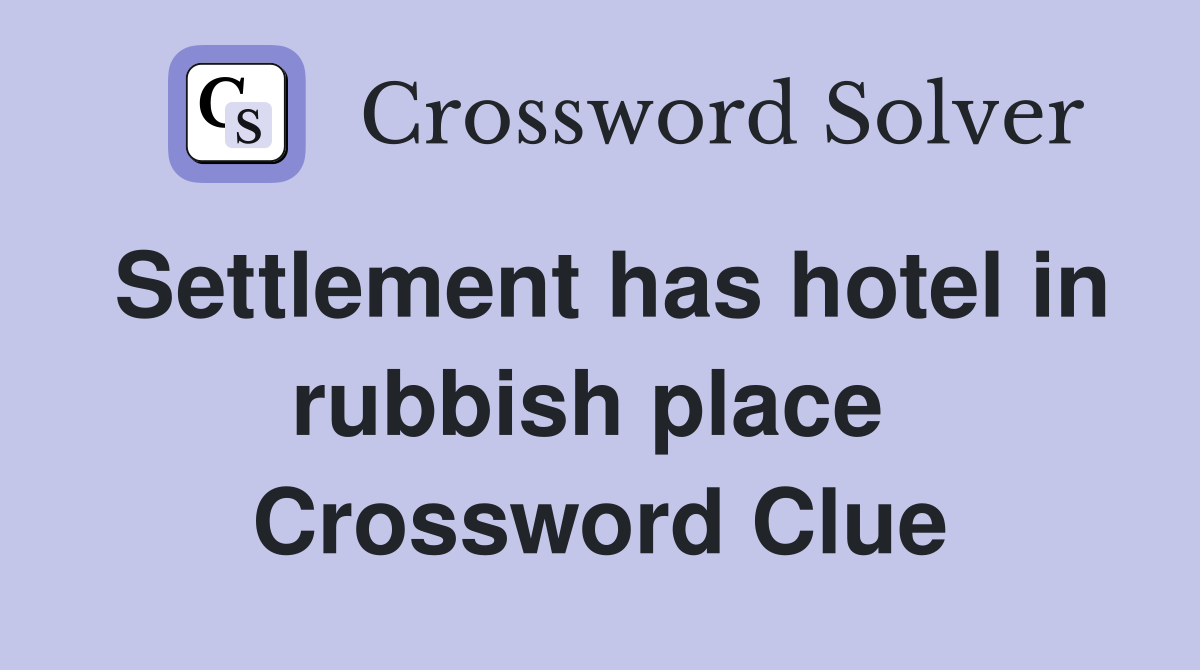 Settlement has hotel in rubbish place  Crossword Clue