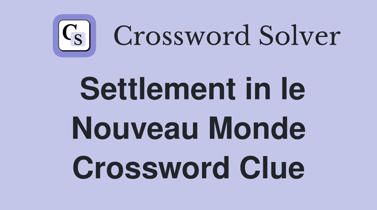 Settlement in le Nouveau Monde Crossword Clue