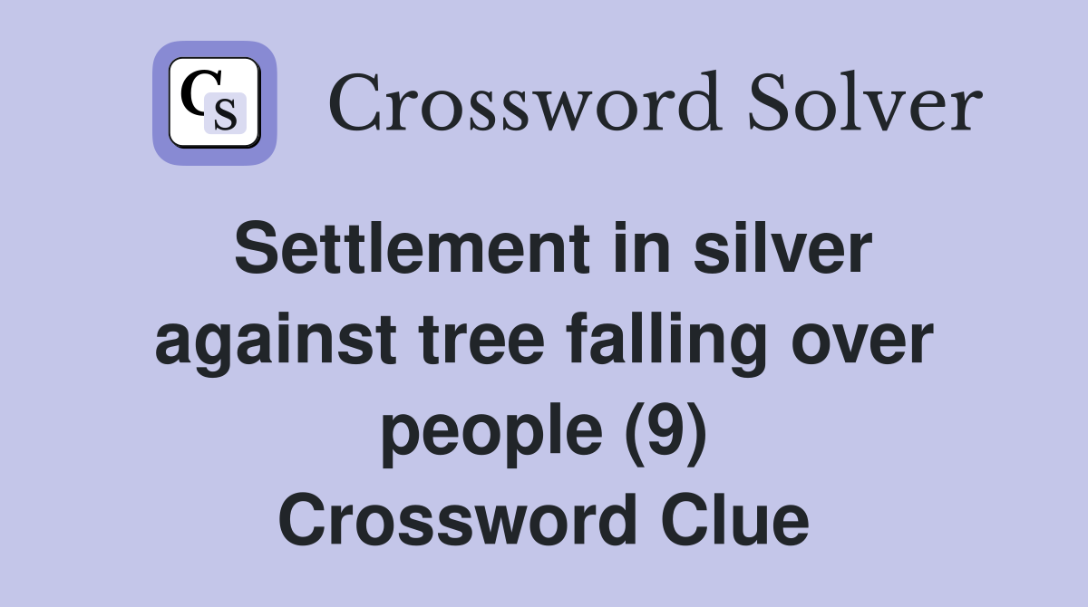 Settlement in silver against tree falling over people (9) Crossword Clue