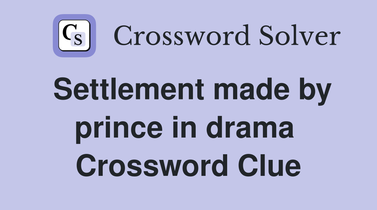 Settlement made by prince in drama  Crossword Clue