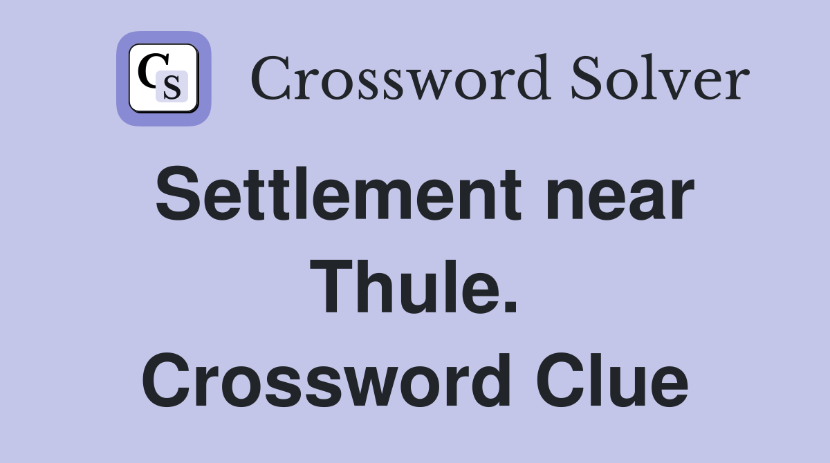 Settlement near Thule. Crossword Clue