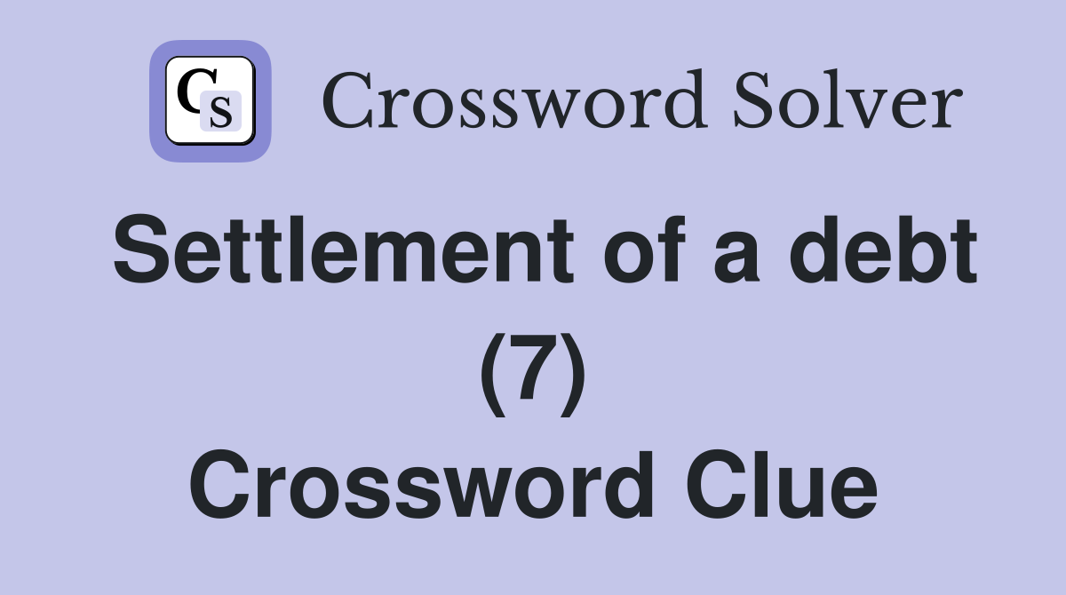 Settlement of a debt (7) Crossword Clue