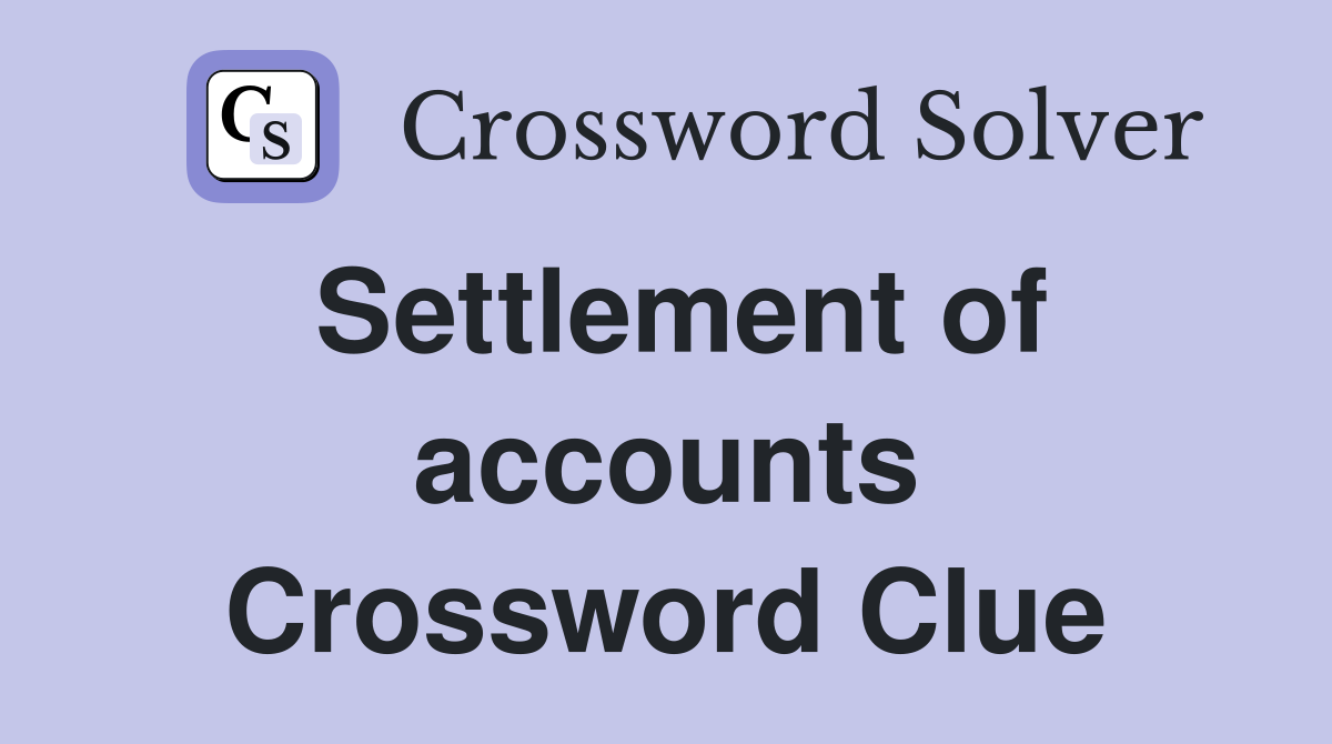 Settlement of accounts Crossword Clue Answers Crossword Solver