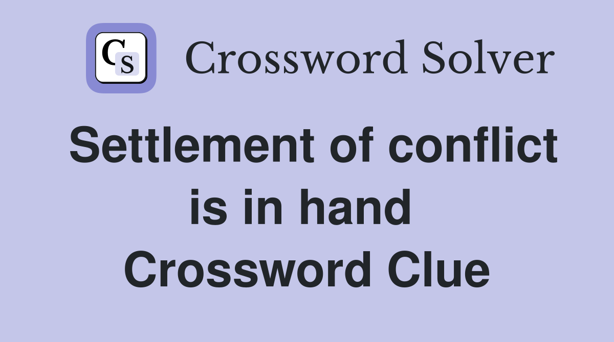 Settlement of conflict is in hand  Crossword Clue