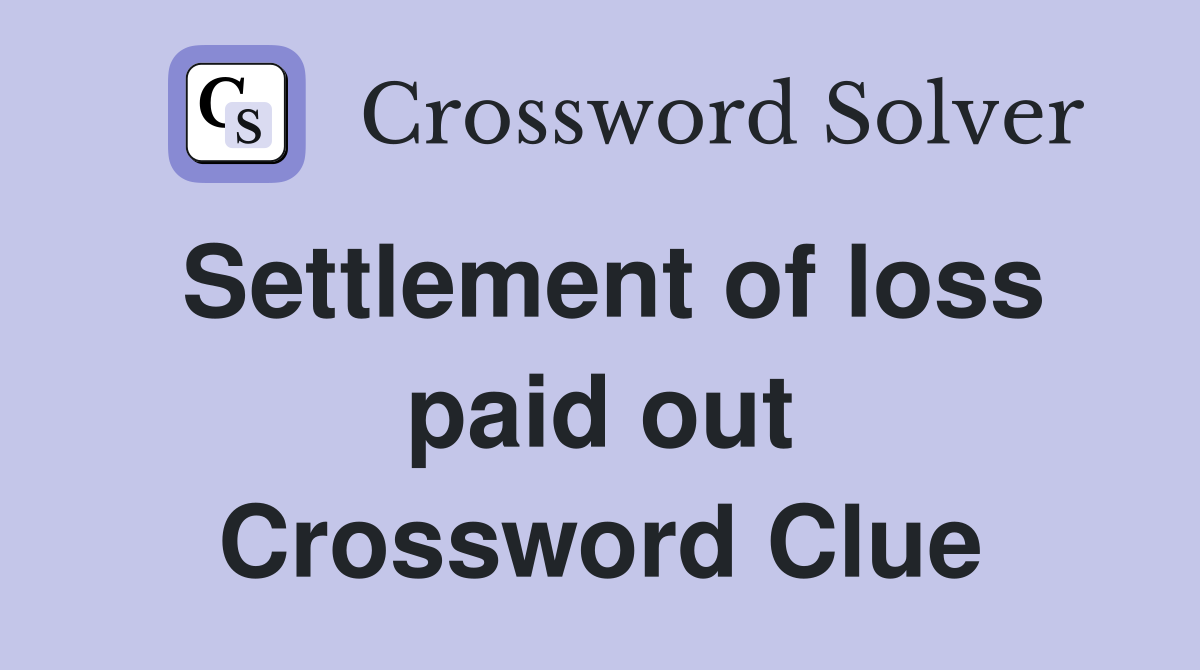 Settlement of loss paid out Crossword Clue
