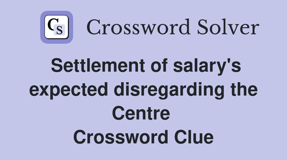 Settlement of salary's expected disregarding the Centre  Crossword Clue