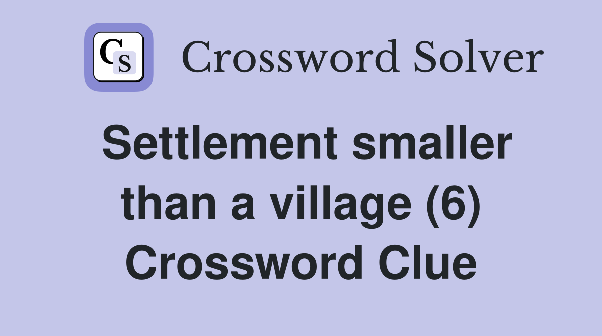 Settlement smaller than a village (6) Crossword Clue