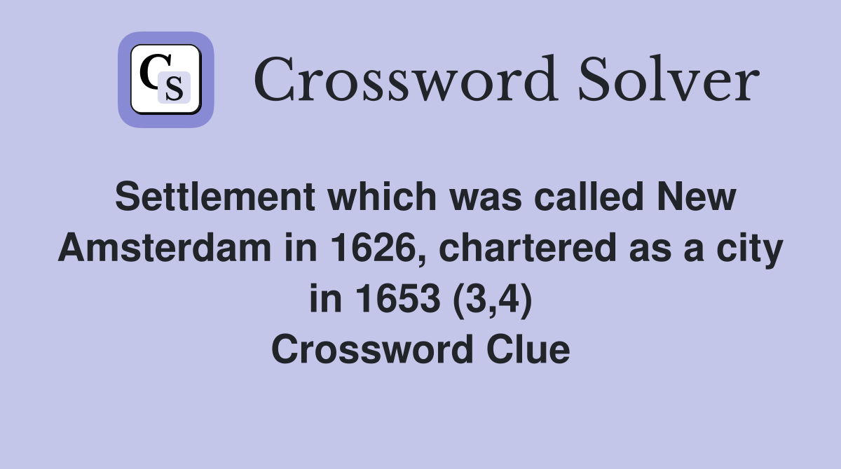 Settlement which was called New Amsterdam in 1626, chartered as a city in 1653 (3,4) Crossword Clue