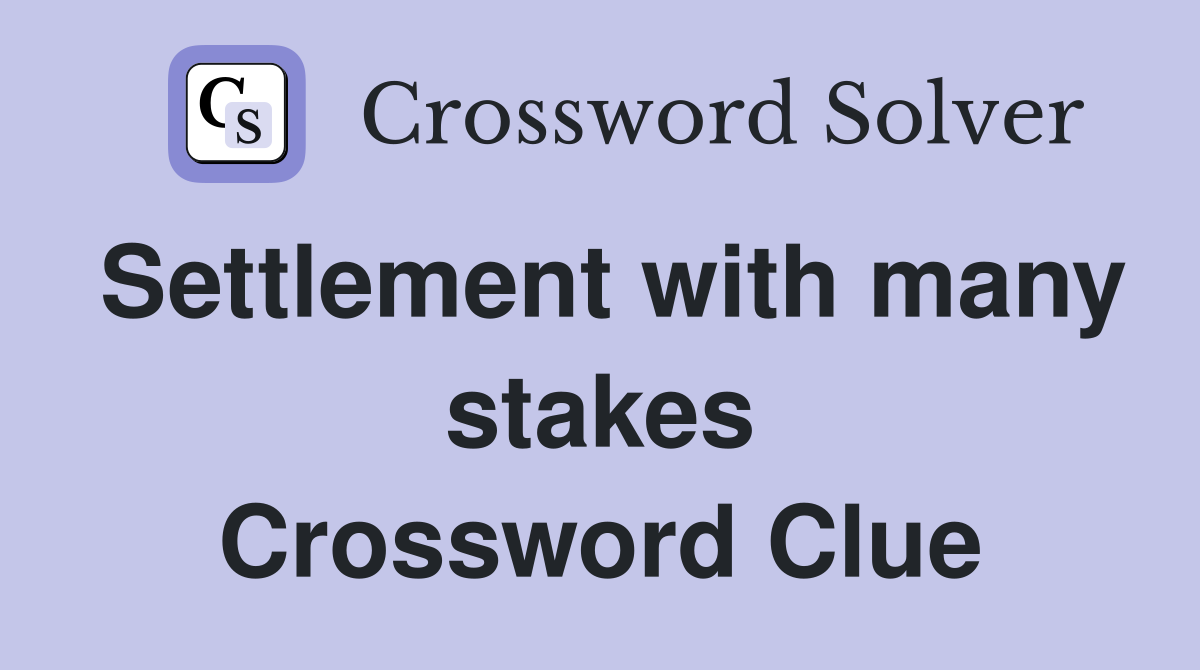 Settlement with many stakes Crossword Clue
