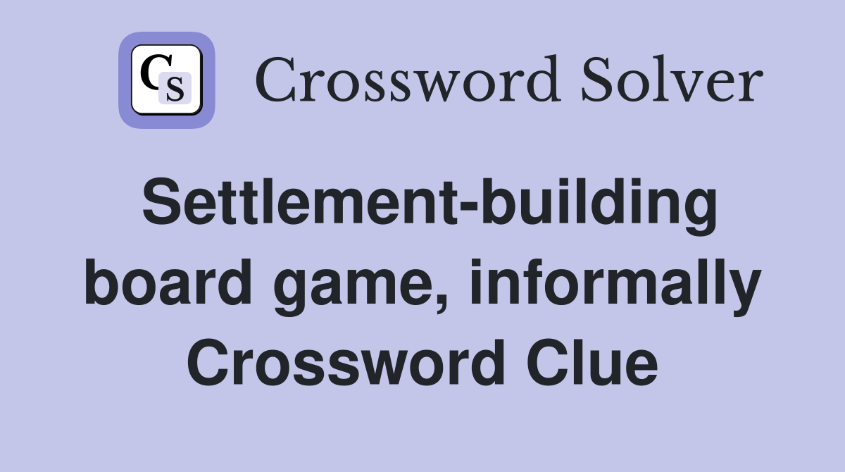 Settlement-building board game, informally Crossword Clue