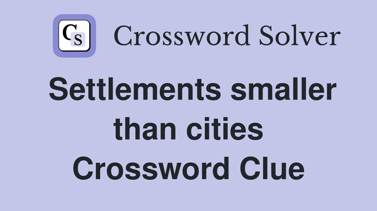 Settlements smaller than cities Crossword Clue