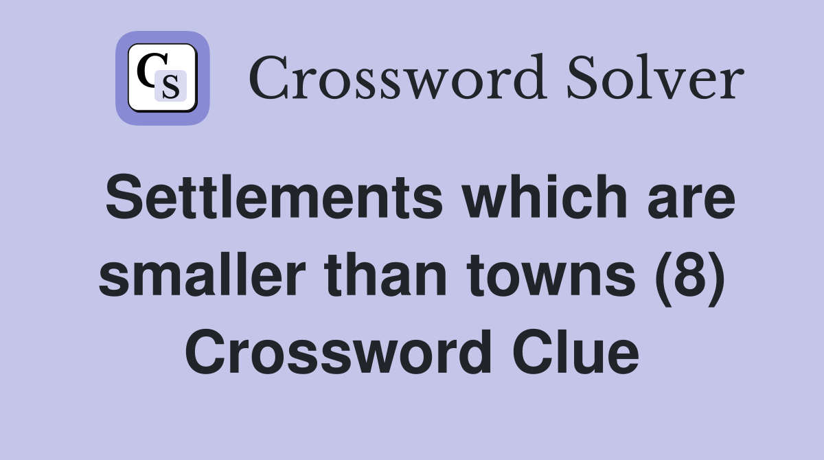 Settlements which are smaller than towns (8) Crossword Clue