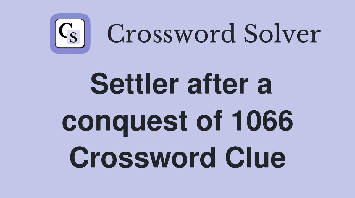 Settler after a conquest of 1066 Crossword Clue