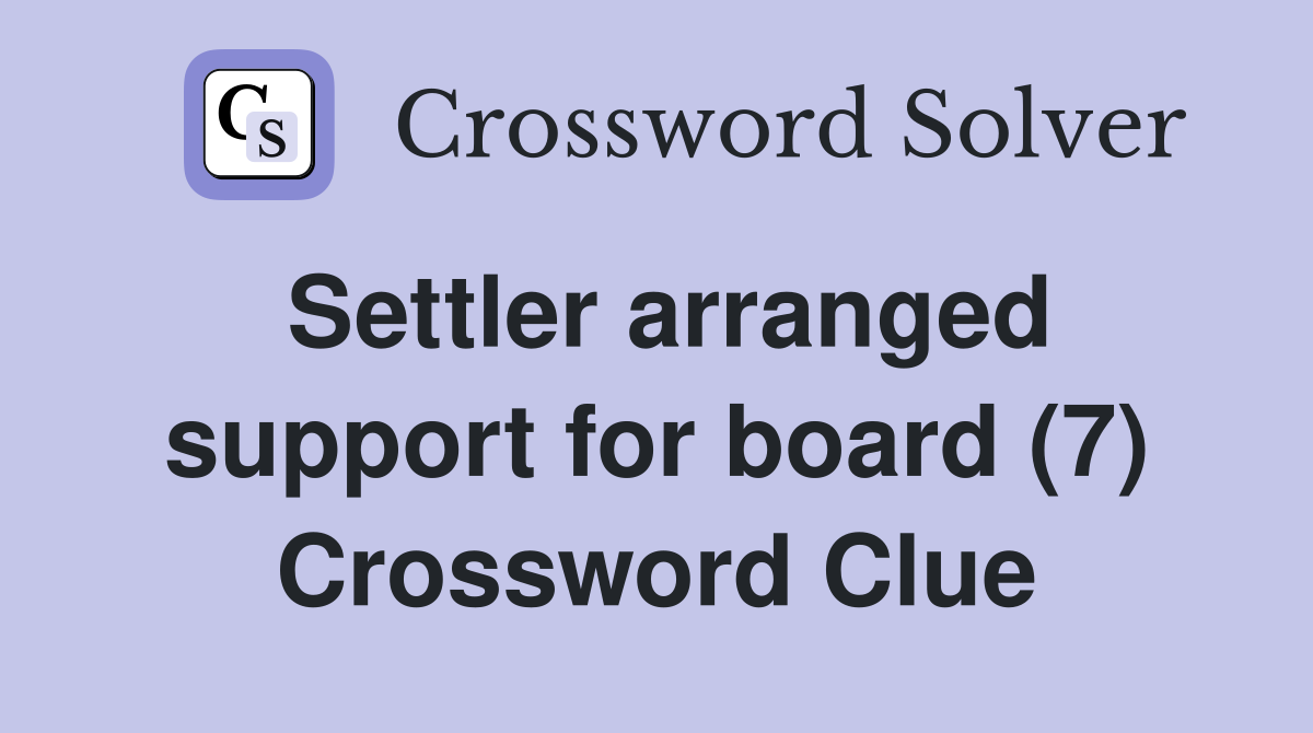 Settler arranged support for board (7) Crossword Clue
