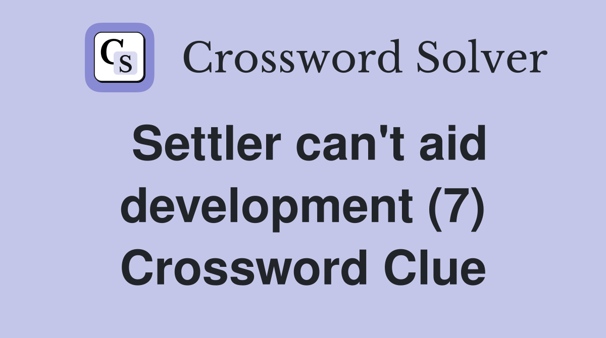 Settler can't aid development (7) Crossword Clue