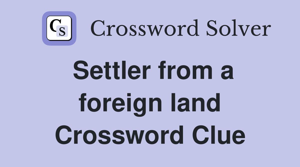 Settler from a foreign land Crossword Clue