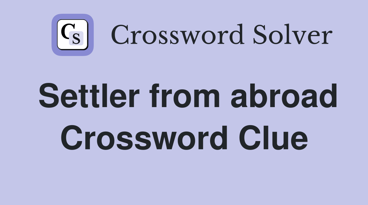 Settler from abroad Crossword Clue