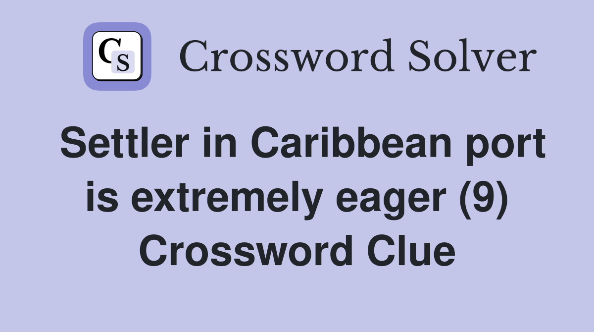 Settler in Caribbean port is extremely eager (9) Crossword Clue
