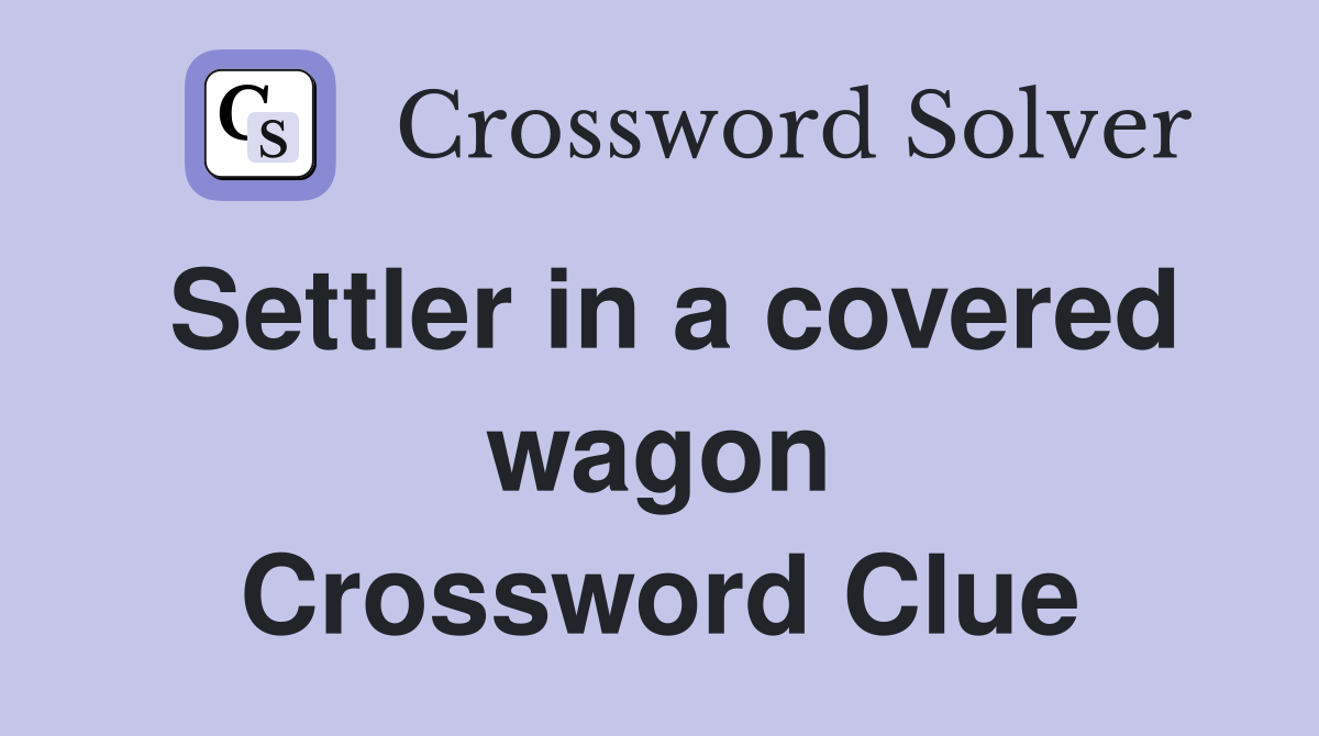 Settler in a covered wagon Crossword Clue