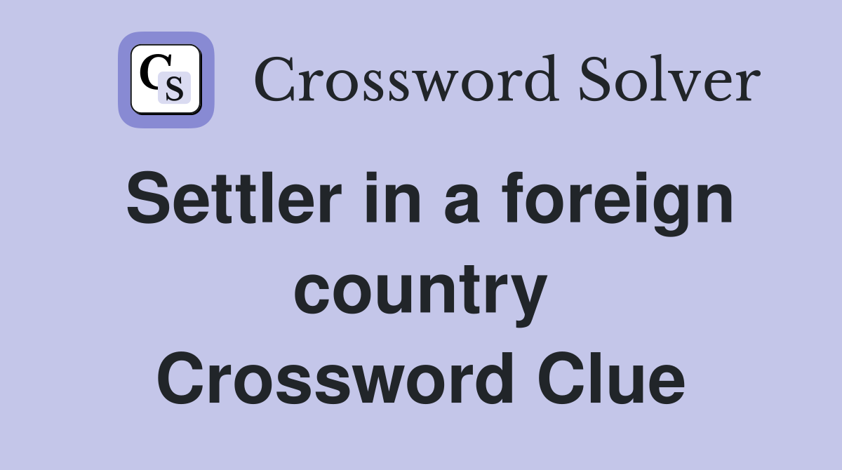 Settler in a foreign country Crossword Clue