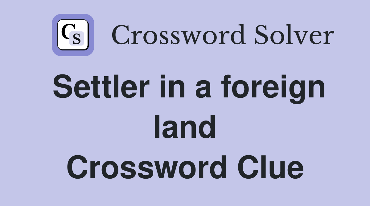 Settler in a foreign land Crossword Clue