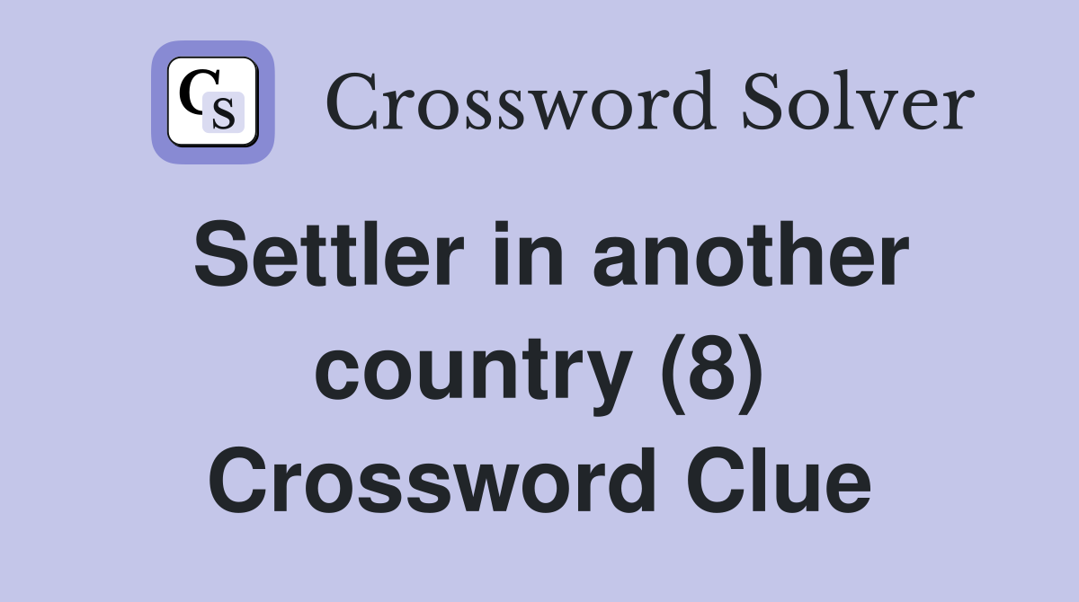 Settler in another country (8) Crossword Clue