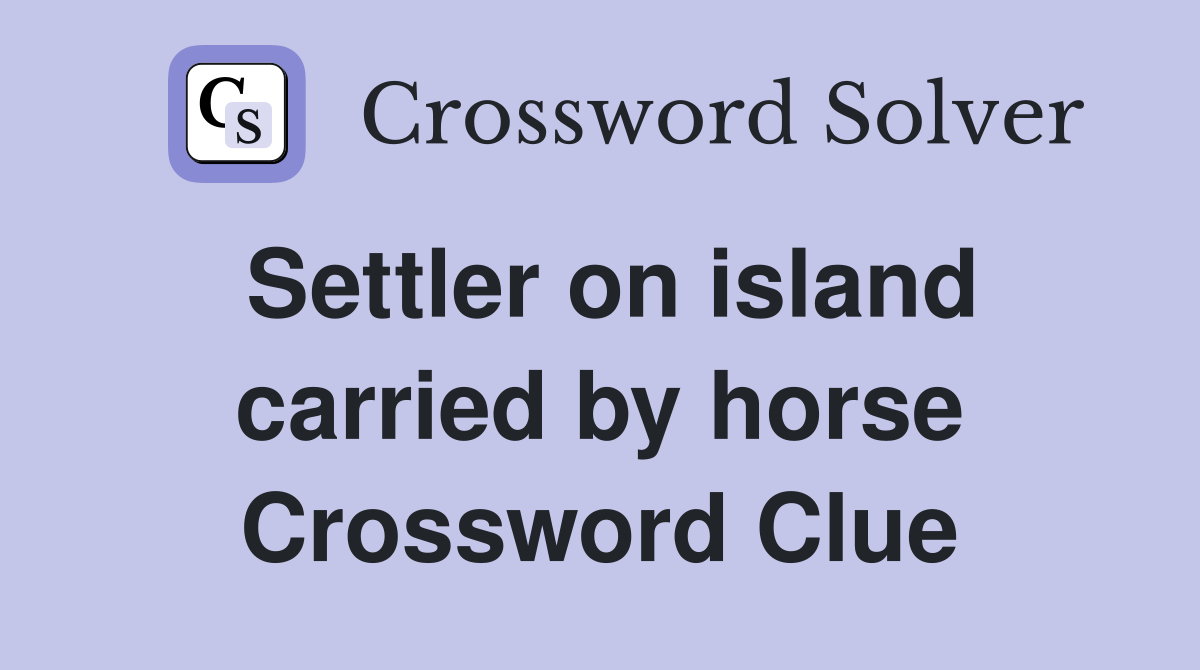 Settler on island carried by horse Crossword Clue