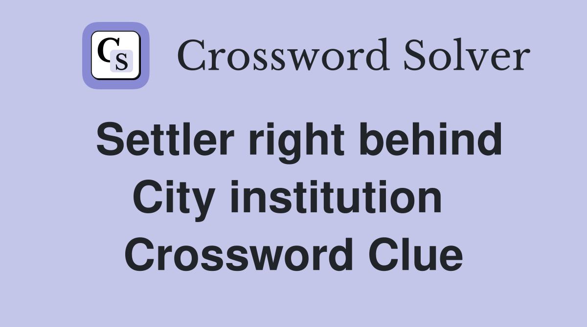 Settler right behind City institution  Crossword Clue