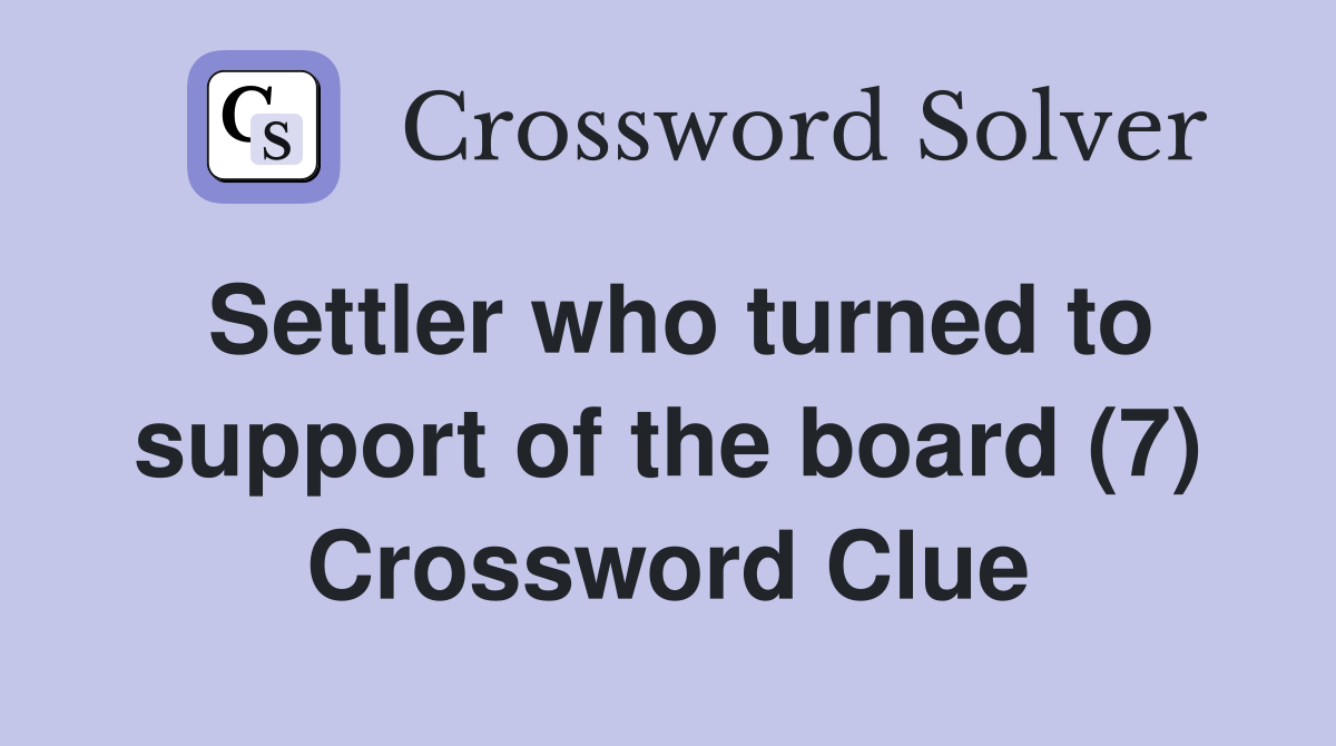 Settler who turned to support of the board (7) Crossword Clue