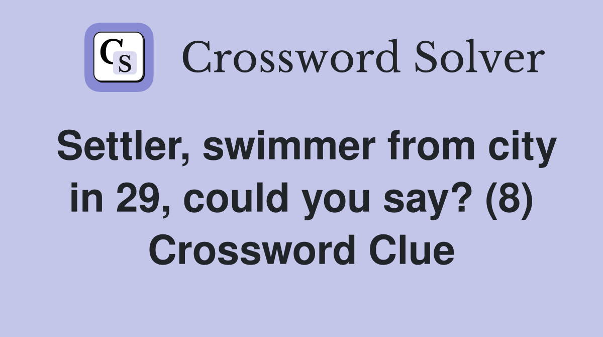 Settler, swimmer from city in 29, could you say? (8) Crossword Clue