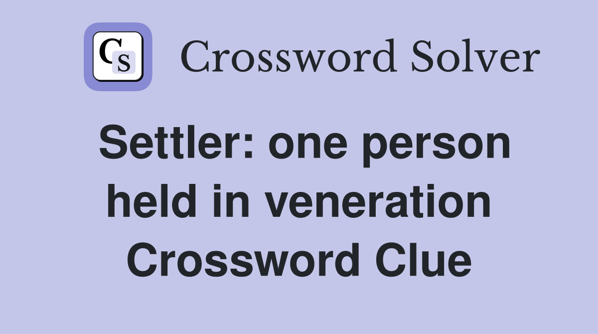 Settler: one person held in veneration Crossword Clue