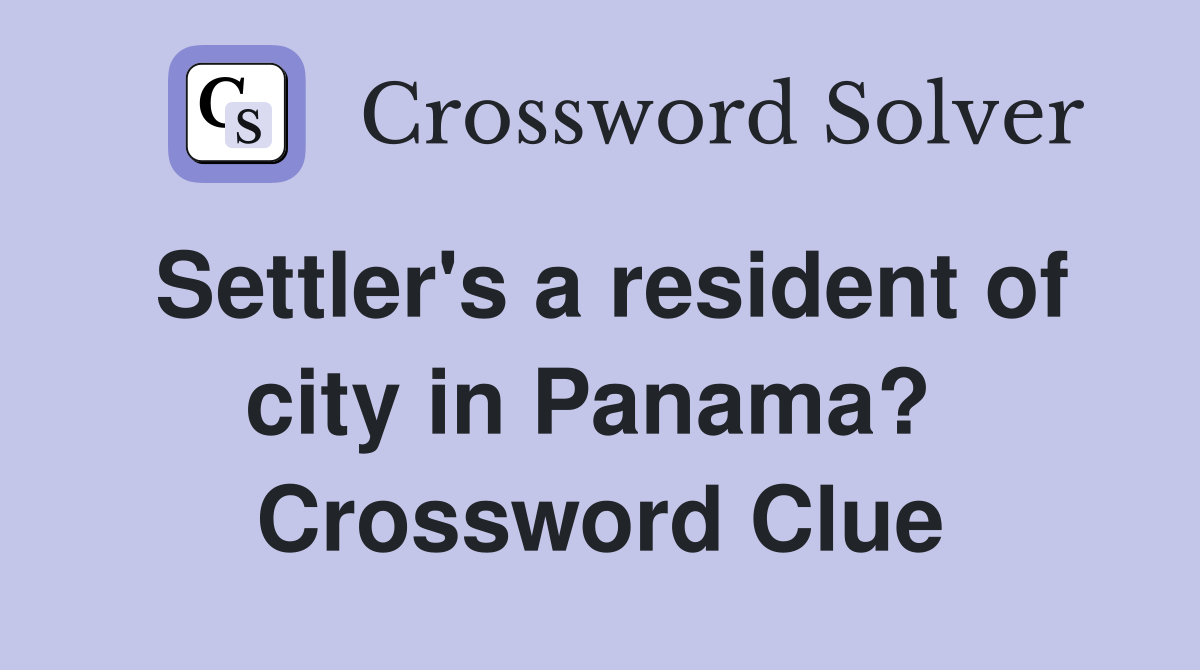 Settler's a resident of city in Panama?  Crossword Clue