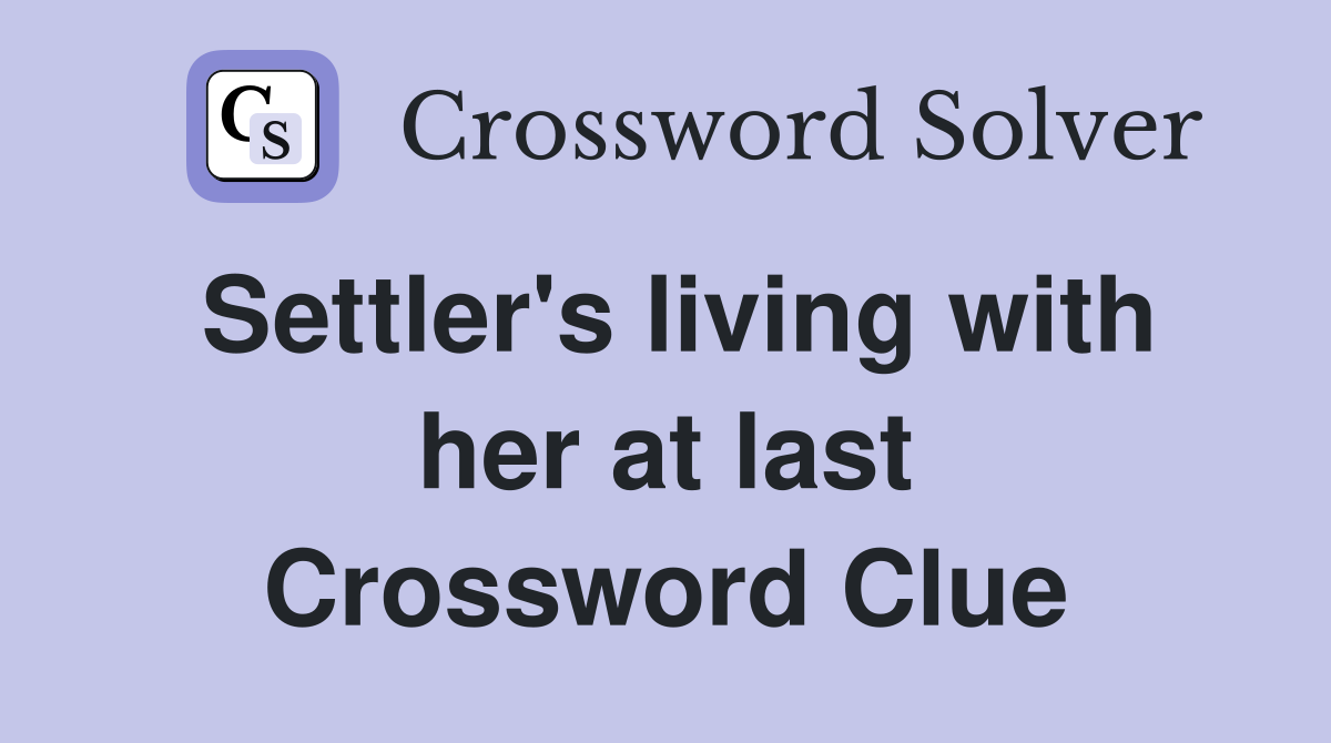 Settler's living with her at last Crossword Clue