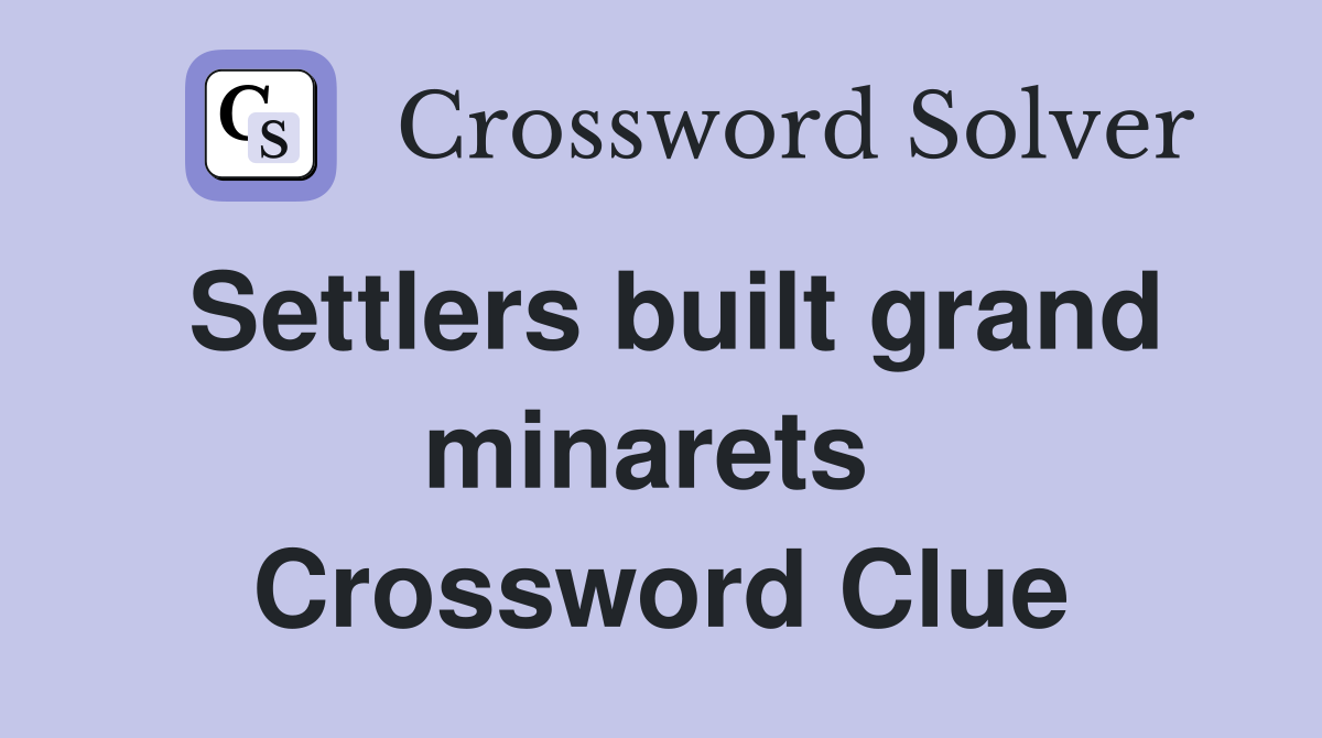 Settlers built grand minarets  Crossword Clue