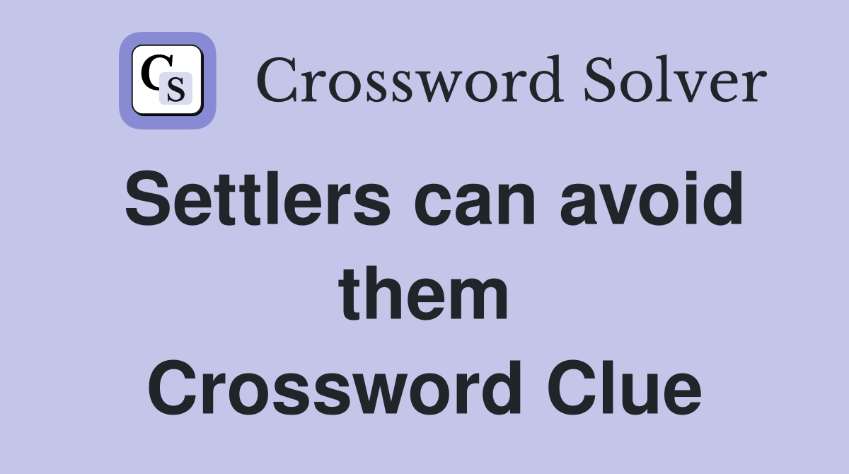 Settlers can avoid them Crossword Clue
