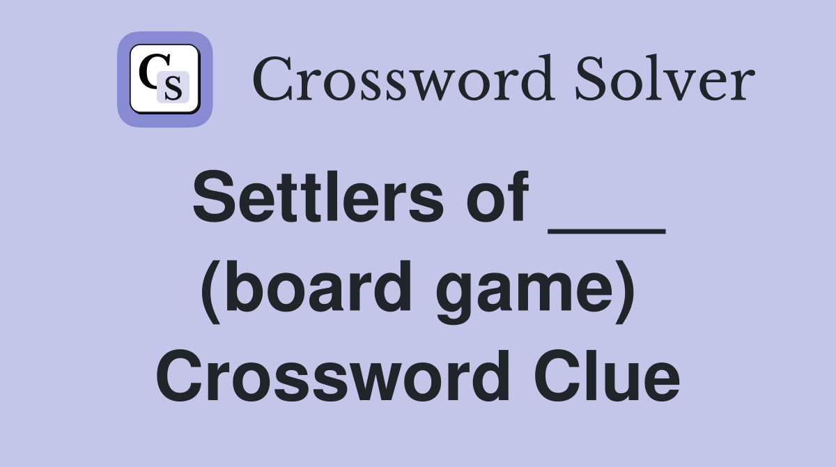 Settlers of ___ (board game) Crossword Clue