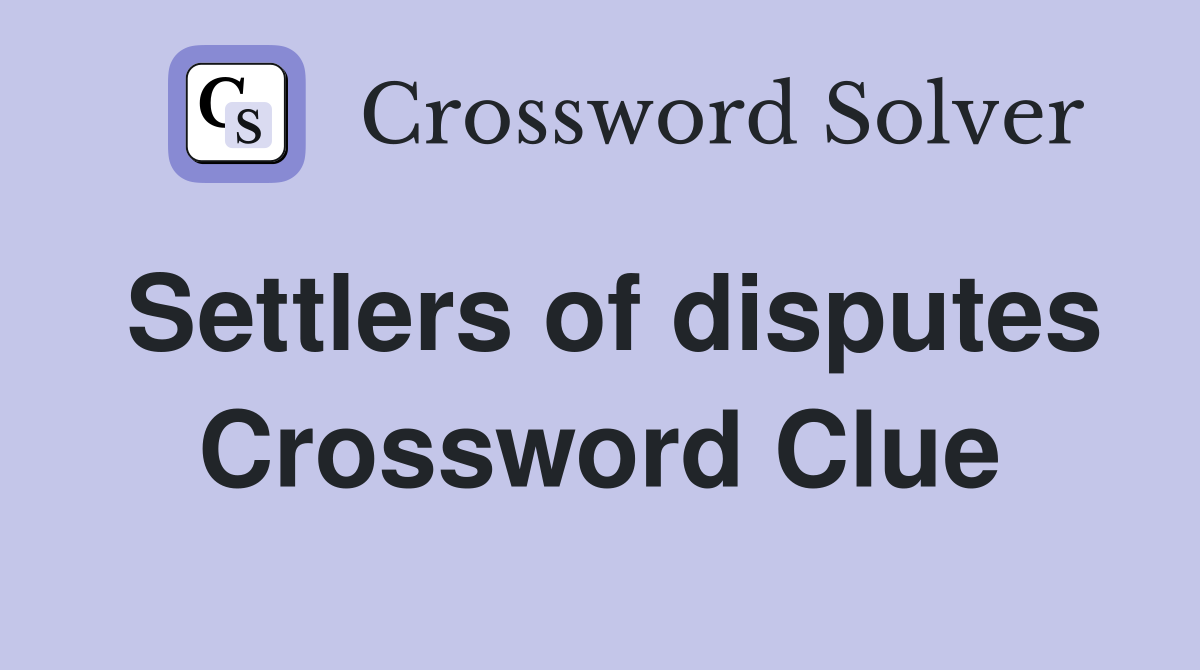 Settlers of disputes Crossword Clue