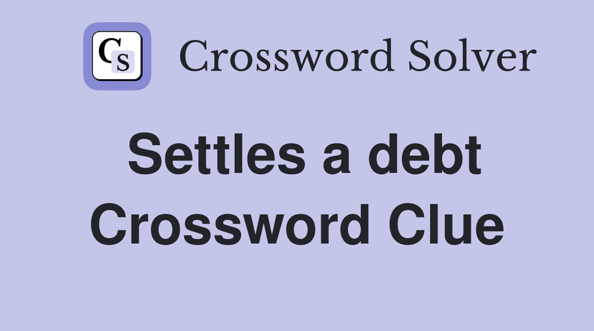 Settles a debt Crossword Clue