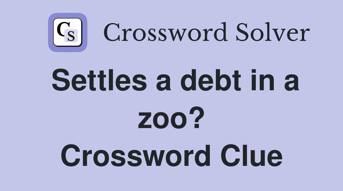Settles a debt in a zoo? Crossword Clue